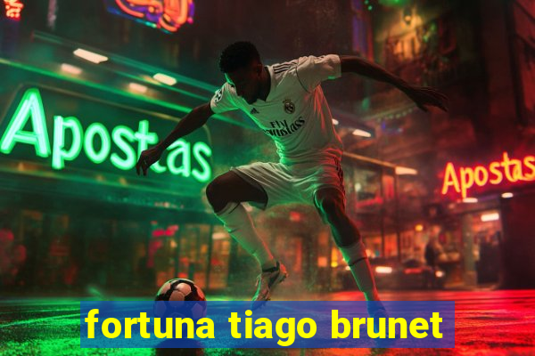 fortuna tiago brunet